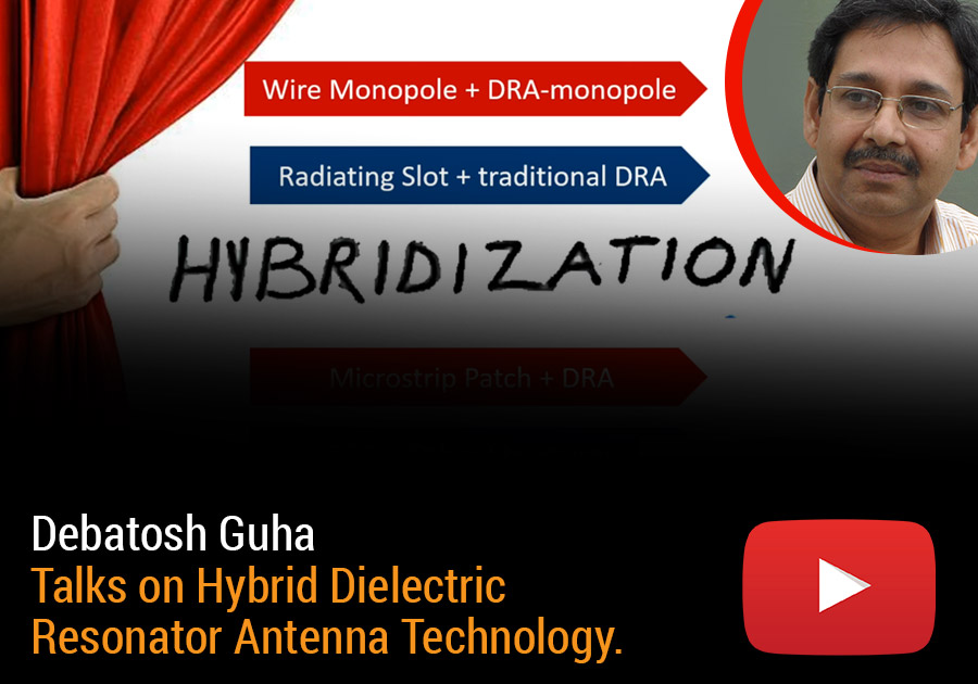 Debatosh Guha talks on Hybrid Dielectric Resonator Antenna Technology.